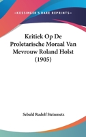 Kritiek Op De Proletarische Moraal Van Mevrouw Roland Holst (1905) 1160127735 Book Cover