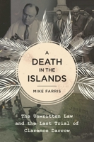 A Death in the Islands: The Unwritten Law and the Last Trial of Clarence Darrow 1510712143 Book Cover