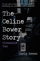 The Celine Bower Story: Chronicle Two 1771616482 Book Cover