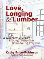 Love, Longing & Lumber: A Literary Journey Through Fifty-five Remodeling Projects 0964290677 Book Cover