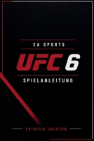 EA SPORTS UFC 6 SPIELANLEITUNG: Komplettlösung, Karrierestrategien und Profi-Kampfbeherrschung (German Edition) B0H1GP1VSL Book Cover