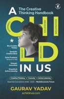 A CHILD in US: The Creative Thinking Handbook: Generate Creative Ideas and Solve Problems using the CHILD Framework 9334361492 Book Cover
