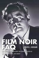 Film Noir FAQ: All That's Left to Know about Hollywood's Golden Age of Dames, Detectives, and Danger 1557838550 Book Cover