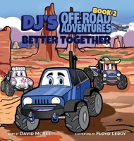 DJ's Off-Road Adventures: Better Together 1087982081 Book Cover