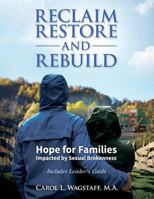 Reclaim, Restore, and Rebuild: Hope for Families Impacted by Sexual Brokenness 1632329018 Book Cover