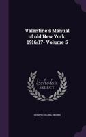 Valentine's Manual of Old New York. 1916/17- Volume 5 1356224148 Book Cover