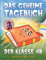 Das geheime Tagebuch der Klasse 4 B: Ein magisches, kreatives Kinderbuch mit einem Kinderlied und vielen bunten Illustrationen für Mädchen und Jungen ab 8 Jahre (German Edition) 3759777139 Book Cover