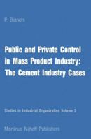 Public and Private Control in Mass Product Industry: The Cement Industry Cases (Studies in Industrial Organization) 9400975074 Book Cover