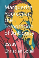 Marguerite Yourcenar, the Temptation of Antiquity: essay B0FRZG3Z6Q Book Cover
