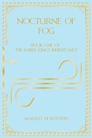 Nocturne of Fog: Book One of the Ember King's Inheritance B0BV1X5LHD Book Cover