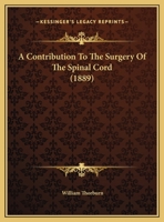 A Contribution To The Surgery Of The Spinal Cord 1436723035 Book Cover