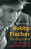 Bobby Fischer for Beginners: The Most Famous Chess Player Explained 9056913158 Book Cover