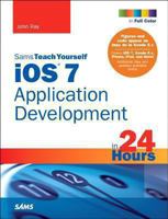 iOS 7 Application Development in 24 Hours, Sams Teach Yourself 0672337061 Book Cover