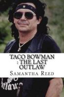 Taco Bowman: The Last Outlaw 1977565700 Book Cover