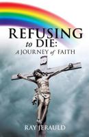 Refusing to Die: A Journey of Faith 1498440320 Book Cover