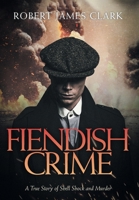 Fiendish Crime: A True Story of Shell Shock and Murder 1039182984 Book Cover