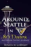 Around Seattle in 80 Dates: An Online Dating Journey 1985371871 Book Cover