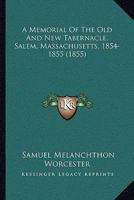 A Memorial Of The Old And New Tabernacle, Salem, Massachusetts, 1854-1855 1120123313 Book Cover