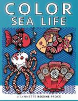 Color Sea Life : All-Age Coloring Book in Celebration of Oceans, Seas, and Waterways 1522974903 Book Cover