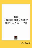 The Theosophist October 1889 to April 1890 141792182X Book Cover