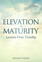 Elevation To Maturity "Lessons From Timothy" 1502790661 Book Cover