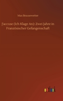 J'accuse (Ich Klage An): Zwei Jahre in Franz�sischer Gefangenschaft 3752403454 Book Cover