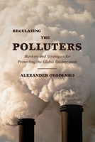Regulating the Polluters: Markets and Strategies for Protecting the Global Environment 0190677724 Book Cover