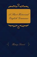 A Short Historical English Grammar 0548794847 Book Cover