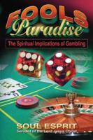 Fools Paradise: The Spiritual Implications of Gambling 0984128107 Book Cover