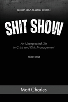 Shit Show: An Unexpected Life in Crisis and Risk Management B0GSZ7THGW Book Cover