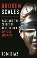 Broken Scales: Race and the Crisis of Justice in a Divided America 1538189372 Book Cover
