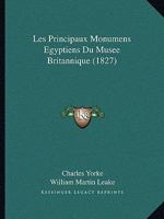 Les Principaux Monumens Egyptiens Du Musee Britannique (1827) 1160175608 Book Cover