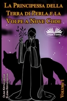 La Principessa Della Terra Di Perla E La Volpe A Nove Code. Volume 1 883545042X Book Cover