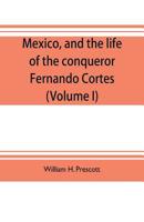 Mexico, and the life of the conqueror Fernando Cortes 9353704316 Book Cover
