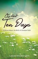 Our First Ten Days: A Novel about the Birth of Christian Faith 0788027328 Book Cover