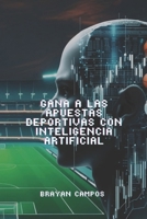 GANA A LAS APUESTAS CON INTELIGENCIA ARTIFICIAL.: Ideal para aficionados y profesionales que quieran dominar las apuestas deportivas con tecnología de ... Detalles, arreglos) (Spanish Edition) B0FMP1JYS6 Book Cover