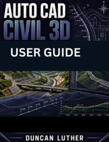AUTO CAD CIVIL 3D USER GUIDE B0H1BWFMWC Book Cover