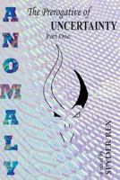 Anomaly The Prerogative of Uncertainty Part 1 1725877740 Book Cover
