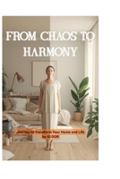 From Chaos to Harmony: A Journey to Transform Your Home and Life B0FVDSSF82 Book Cover