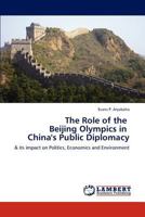 The Role of the Beijing Olympics in China's Public Diplomacy: & its impact on Politics, Economics and Environment 3845442581 Book Cover