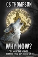 Why Now?: The Night The Wolves Escaped From Bays Mountain 099046010X Book Cover