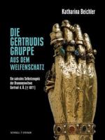 Beichler, Die Gertrudisgruppe Aus Dem Welfenschatz: Ein Sakrales Selbstzeugnis Der Brunonenwitwe Gertrud D. A. (1077) (German Edition) 3795438691 Book Cover