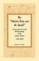 By Theire Free ACT & Deed: Connecticut's Land Relationship with Indian Tribes, 1496-2003 078843845X Book Cover