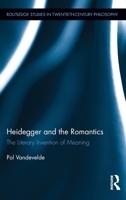 Heidegger and the Romantics: The Literary Invention of Meaning 0415727979 Book Cover