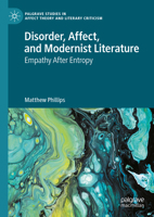 Disorder, Affect, and Modernist Literature: Empathy After Entropy (Palgrave Studies in Affect Theory and Literary Criticism) 3031924622 Book Cover