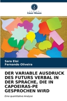 Der Variable Ausdruck Des Futurs Verbal in Der Sprache, Die in Capoeiras-Pe Gesprochen Wird 6203299006 Book Cover