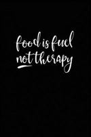 Food Is Fuel Not Therapy: 90 Day Food Journal and Fitness Diary 1727443039 Book Cover
