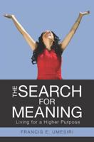 The Search for Meaning: Living for a Higher Purpose 1439203105 Book Cover