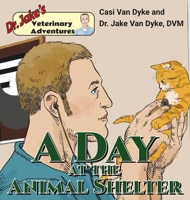 Dr. Jake's Veterinary Adventures: A Day at the Animal Shelter 1950848183 Book Cover