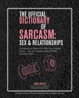 The Official Dictionary of Sarcasm: Sex  Relationships: A Lexicon for Those of Us Who Are Getting Some. . . and Are Smarter About It Than Everyone Else* 140279780X Book Cover